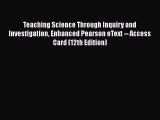 [PDF Download] Teaching Science Through Inquiry and Investigation Enhanced Pearson eText --