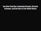 (PDF Download) See How They Run: Campaign Dreams Election Schemes and the Race to the White