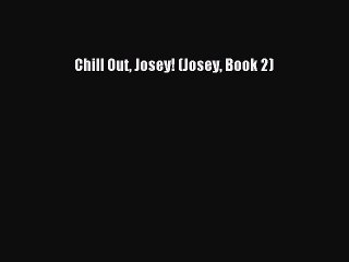 Chill Out Josey! (Josey Book 2)  PDF Download