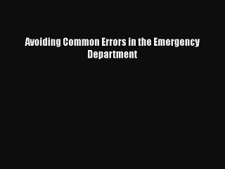 [PDF Download] Avoiding Common Errors in the Emergency Department [PDF] Online