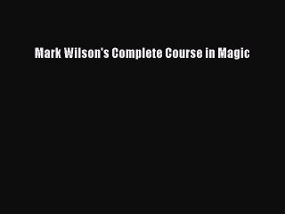 (PDF Download) Mark Wilson's Complete Course in Magic Download