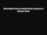(PDF Download) What Media Classes Really Want to Discuss: A Student Guide Download