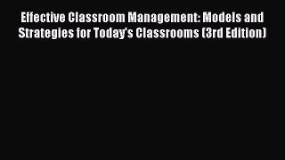 [PDF Download] Effective Classroom Management: Models and Strategies for Today's Classrooms