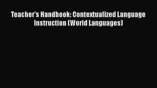 [PDF Download] Teacher's Handbook: Contextualized Language Instruction (World Languages) [Read]