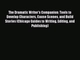 (PDF Download) The Dramatic Writer's Companion: Tools to Develop Characters Cause Scenes and