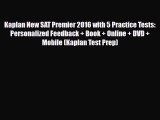 [PDF Download] Kaplan New SAT Premier 2016 with 5 Practice Tests: Personalized Feedback + Book