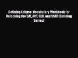 [PDF Download] Defining Eclipse: Vocabulary Workbook for Unlocking the SAT ACT GED and SSAT