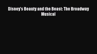 (PDF Download) Disney's Beauty and the Beast: The Broadway Musical Download