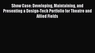 (PDF Download) Show Case: Developing Maintaining and Presenting a Design-Tech Portfolio for
