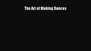(PDF Download) The Art of Making Dances Download