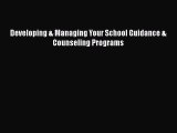 [PDF Download] Developing & Managing Your School Guidance & Counseling Programs [Download]