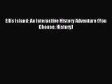 (PDF Download) Ellis Island: An Interactive History Adventure (You Choose: History) Download