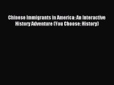 (PDF Download) Chinese Immigrants in America: An Interactive History Adventure (You Choose: