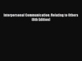 (PDF Download) Interpersonal Communication: Relating to Others (6th Edition) Download