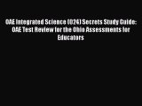 [PDF Download] OAE Integrated Science (024) Secrets Study Guide: OAE Test Review for the Ohio