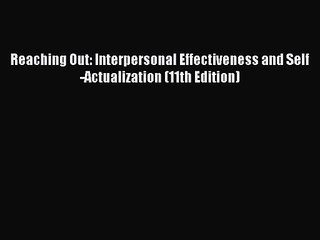 [PDF Download] Reaching Out: Interpersonal Effectiveness and Self-Actualization (11th Edition)