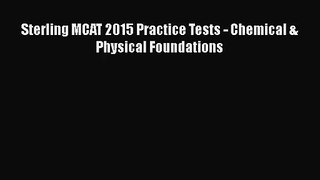 [PDF Download] Sterling MCAT 2015 Practice Tests - Chemical & Physical Foundations [Read] Full