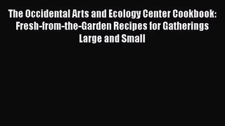 The Occidental Arts and Ecology Center Cookbook: Fresh-from-the-Garden Recipes for Gatherings