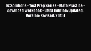 [PDF Download] EZ Solutions - Test Prep Series - Math Practice - Advanced Workbook - GMAT (Edition: