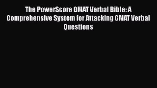 [PDF Download] The PowerScore GMAT Verbal Bible: A Comprehensive System for Attacking GMAT