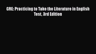 [PDF Download] GRE: Practicing to Take the Literature in English Test 3rd Edition [Read] Full