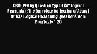 [PDF Download] GROUPED by Question Type: LSAT Logical Reasoning: The Complete Collection of