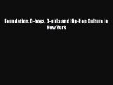 (PDF Download) Foundation: B-boys B-girls and Hip-Hop Culture in New York Download