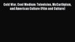 (PDF Download) Cold War Cool Medium: Television McCarthyism and American Culture (Film and