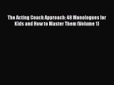 (PDF Download) The Acting Coach Approach: 48 Monologues for Kids and How to Master Them (Volume