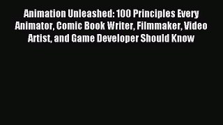 (PDF Download) Animation Unleashed: 100 Principles Every Animator Comic Book Writer Filmmaker