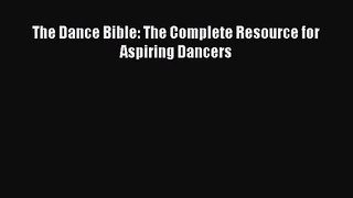 (PDF Download) The Dance Bible: The Complete Resource for Aspiring Dancers Read Online