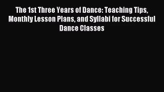 (PDF Download) The 1st Three Years of Dance: Teaching Tips Monthly Lesson Plans and Syllabi