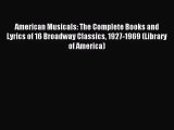 (PDF Download) American Musicals: The Complete Books and Lyrics of 16 Broadway Classics 1927-1969