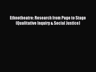 (PDF Download) Ethnotheatre: Research from Page to Stage (Qualitative Inquiry & Social Justice)