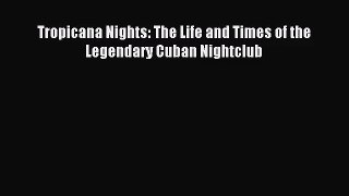 (PDF Download) Tropicana Nights: The Life and Times of the Legendary Cuban Nightclub Read Online