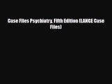 [PDF Download] Case Files Psychiatry Fifth Edition (LANGE Case Files) [Read] Online