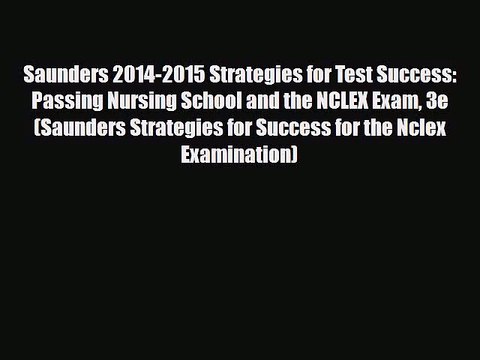 [PDF Download] Saunders 2014-2015 Strategies for Test Success: Passing Nursing School and the
