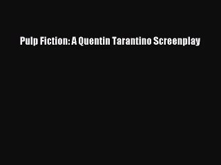 (PDF Download) Pulp Fiction: A Quentin Tarantino Screenplay Read Online