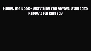 (PDF Download) Funny: The Book - Everything You Always Wanted to Know About Comedy Download
