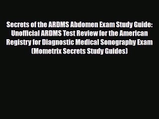 [PDF Download] Secrets of the ARDMS Abdomen Exam Study Guide: Unofficial ARDMS Test Review