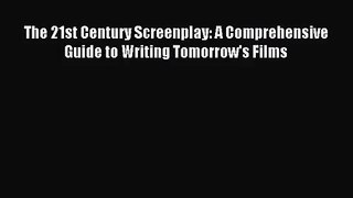 (PDF Download) The 21st Century Screenplay: A Comprehensive Guide to Writing Tomorrow's Films