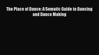 (PDF Download) The Place of Dance: A Somatic Guide to Dancing and Dance Making PDF