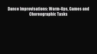 (PDF Download) Dance Improvisations: Warm-Ups Games and Choreographic Tasks Download