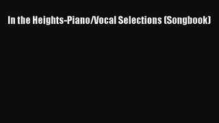 (PDF Download) In the Heights-Piano/Vocal Selections (Songbook) Read Online