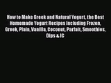 How to Make Greek and Natural Yogurt the Best Homemade Yogurt Recipes Including Frozen Greek