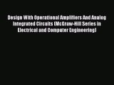 Design With Operational Amplifiers And Analog Integrated Circuits (McGraw-Hill Series in Electrical
