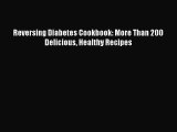 Reversing Diabetes Cookbook: More Than 200 Delicious Healthy Recipes  Free Books