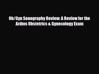 [PDF Download] Ob/Gyn Sonography Review: A Review for the Ardms Obstetrics & Gynecology Exam