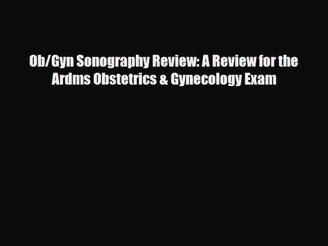 [PDF Download] Ob/Gyn Sonography Review: A Review for the Ardms Obstetrics & Gynecology Exam