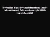 The Arabian Nights Cookbook: From Lamb Kebabs to Baba Ghanouj Delicious Homestyle Middle Eastern